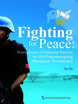 cover image of Fighting for Peace：Narratives of Chinese Forces on UN Peacekeeping Missions' Frontlines (中国维和警察纪实)